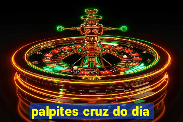 palpites cruz do dia